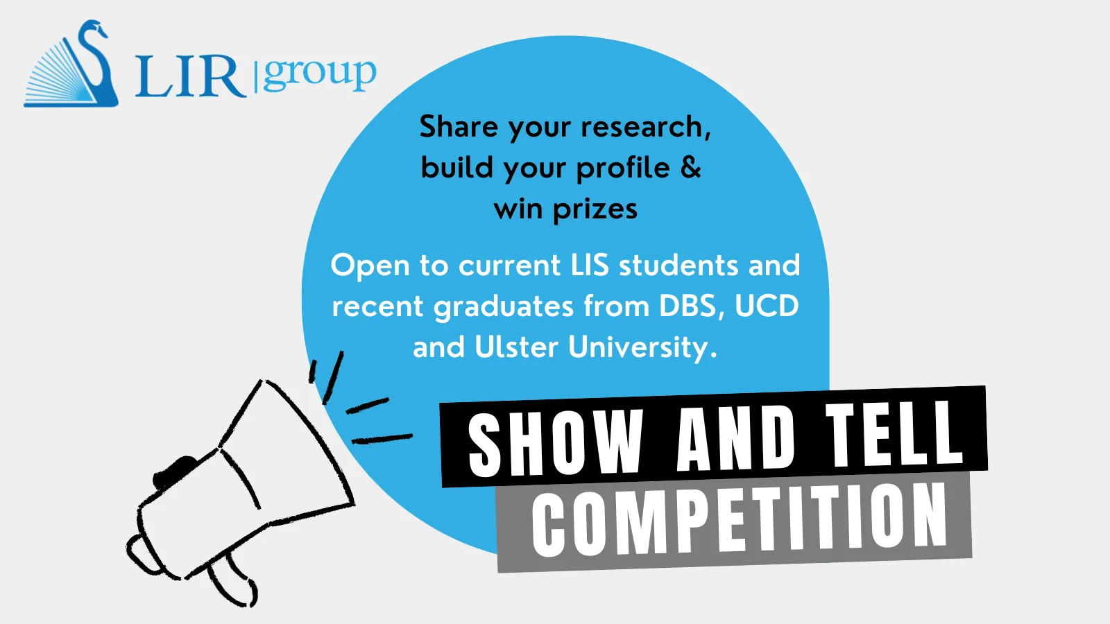 LIR logo and text 'Show and Tell Competition. Share your research, build your profile & win prizes. For more details, visit lirgroup.heanet.ie'